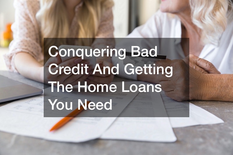 Conquering Bad Credit And Getting The Home Loans You Need