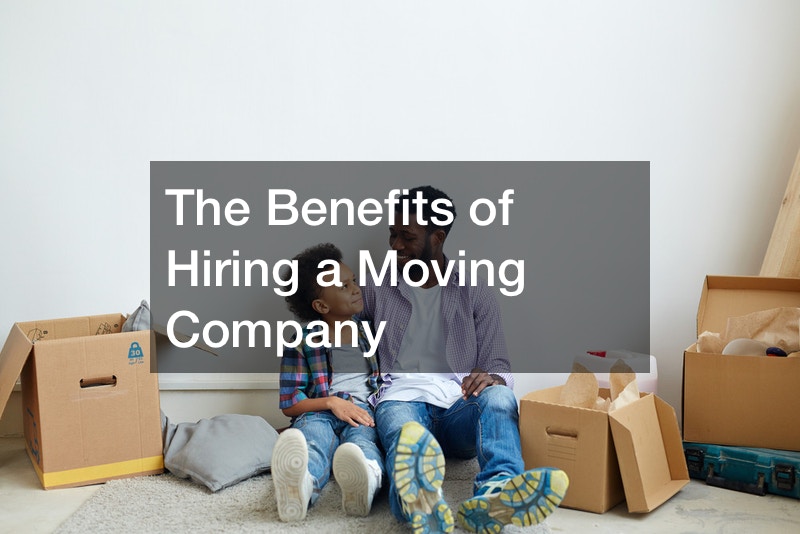 The Benefits of Hiring a Moving Company