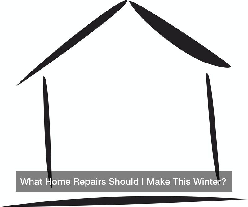 What Home Repairs Should I Make This Winter?