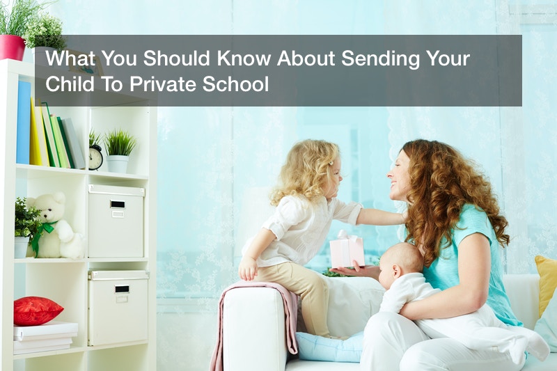 What You Should Know About Sending Your Child To Private School