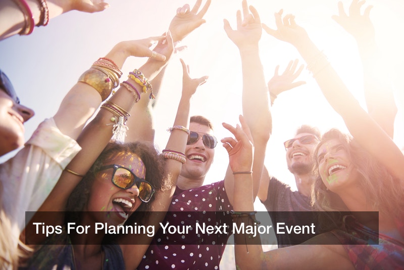 Tips For Planning Your Next Major Event