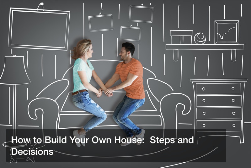 How to Build Your Own House:  Steps and Decisions