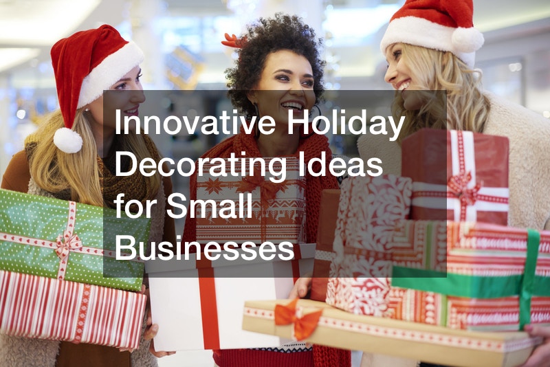 Innovative Holiday Decorating Ideas for Small Businesses