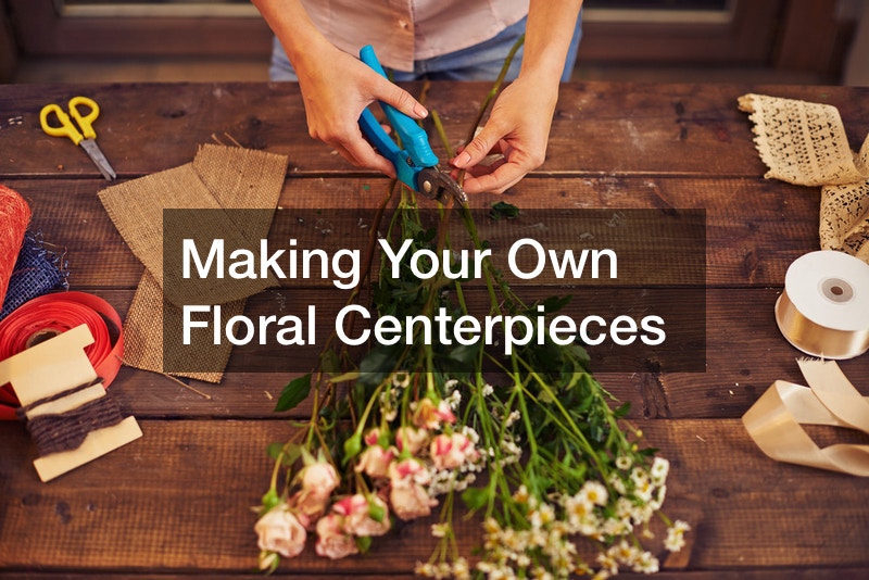 Making Your Own Floral Centerpieces