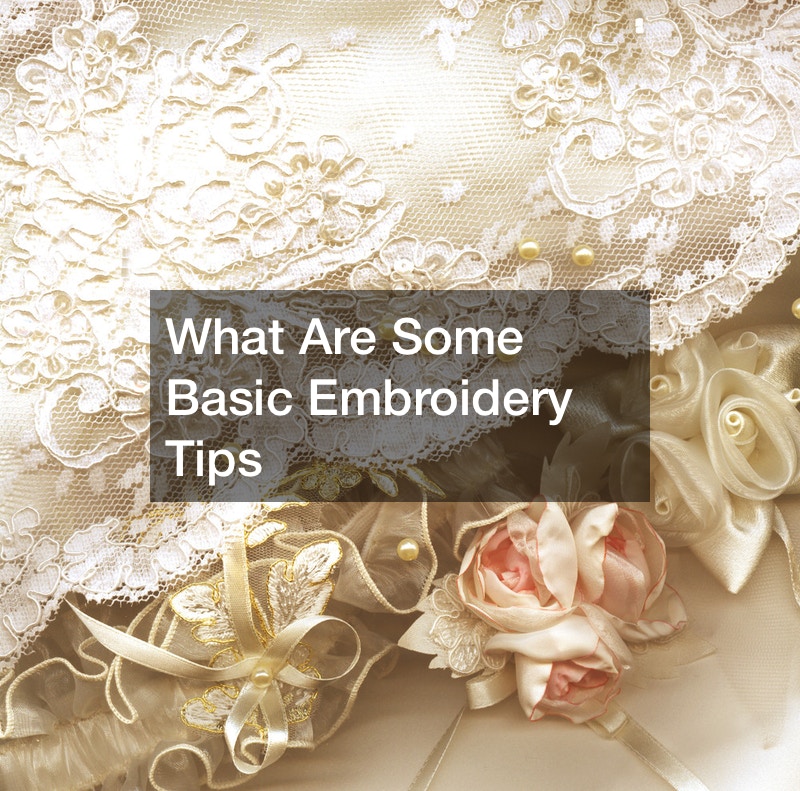 What Are Some Basic Embroidery Tips