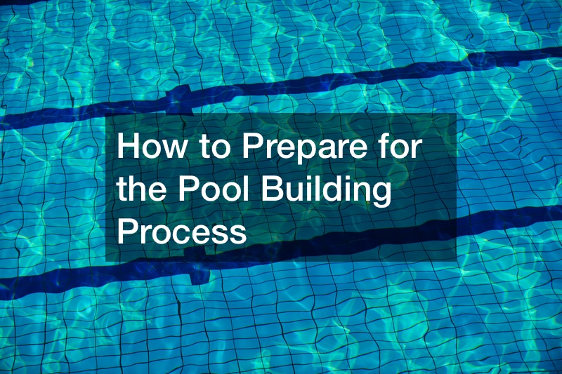 How to Prepare for the Pool Building Process