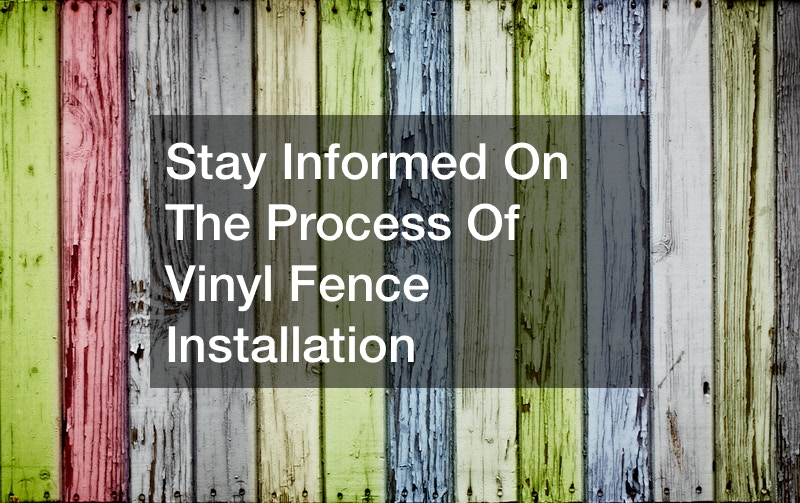 Stay Informed On The Process Of Vinyl Fence Installation