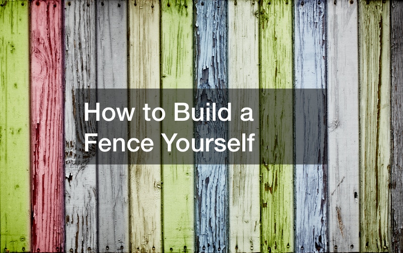 How to Build a Fence Yourself