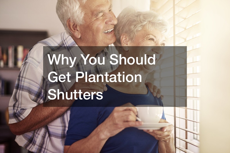 Why You Should Get Plantation Shutters