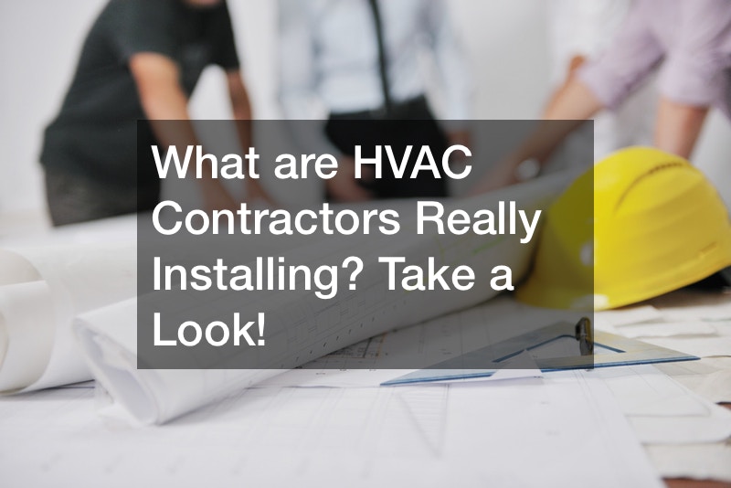 What are HVAC Contractors Really Installing? Take a Look!