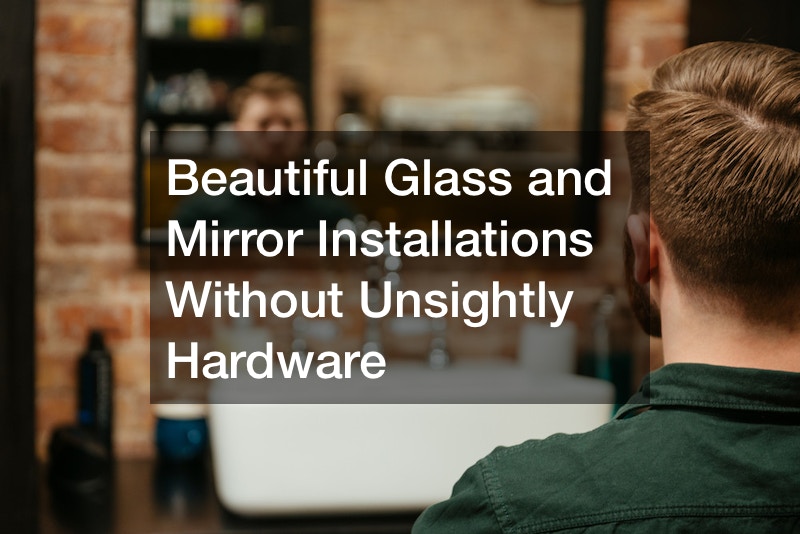 Beautiful Glass and Mirror Installations Without Unsightly Hardware