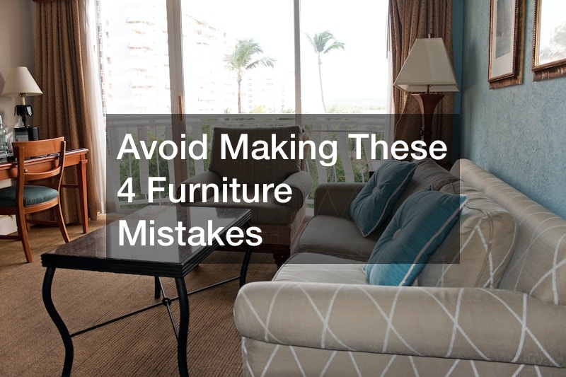 Avoid Making These 4 Furniture Mistakes