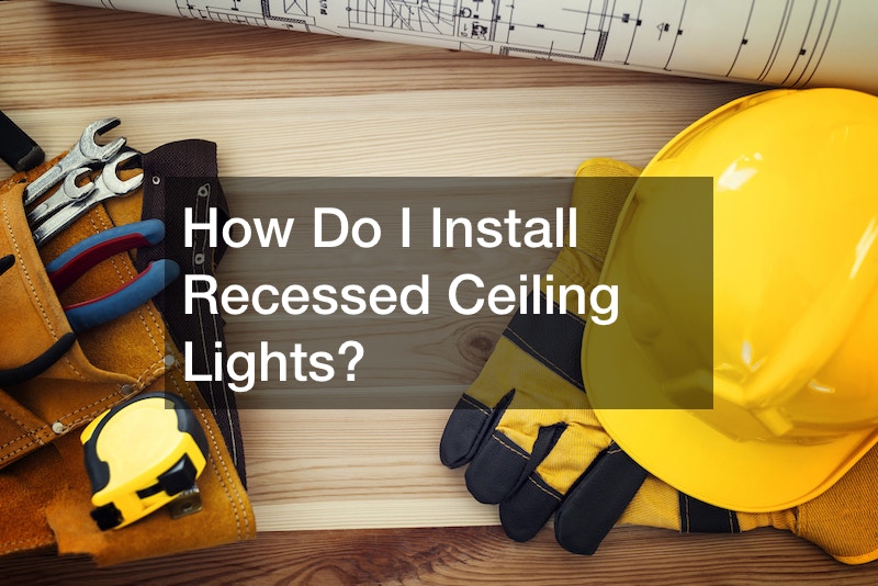How Do I Install Recessed Ceiling Lights?