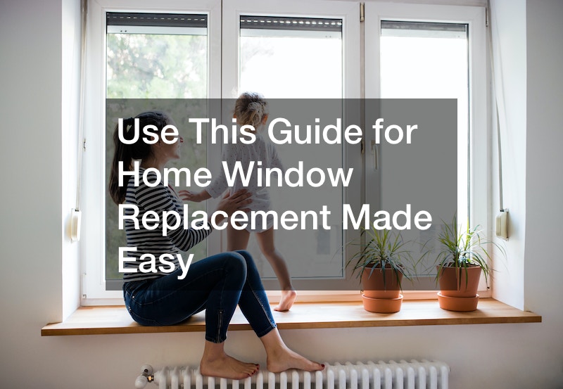 Use This Guide for Home Window Replacement Made Easy
