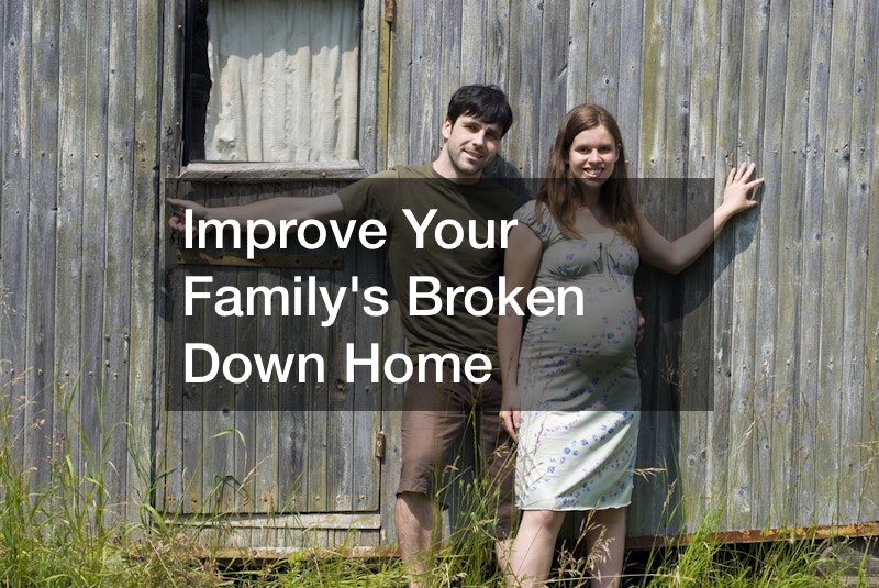 Improve Your Familys Broken Down Home