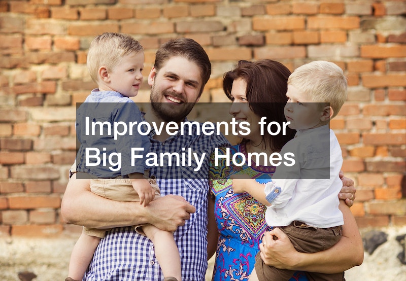 Improvements for Big Family Homes