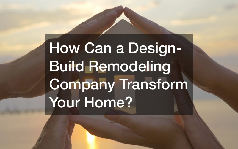 How Can a Design-Build Remodeling Company Transform Your Home?