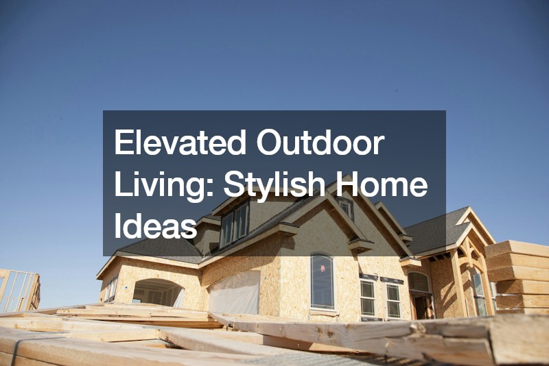 Elevated Outdoor Living  Stylish Home Ideas