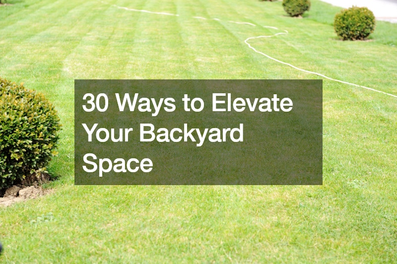 30 Ways to Elevate Your Backyard Space