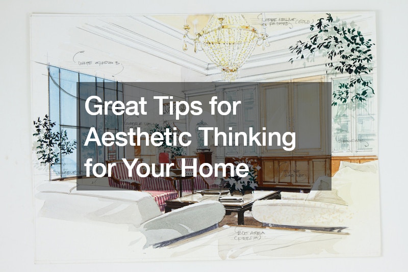 Great Tips for Aesthetic Thinking for Your Home