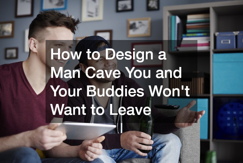 How to Design a Man Cave You and Your Buddies Won’t Want to Leave