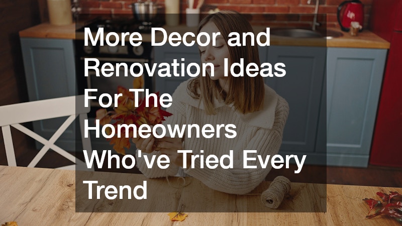 More Decor and Renovation Ideas For The Homeowners Who’ve Tried Every Trend