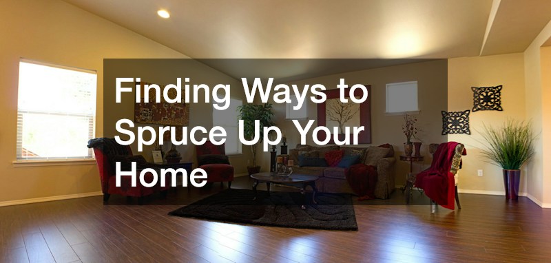 Finding Ways to Spruce Up Your Home